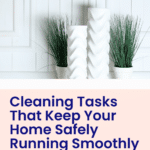 Cleaning Tasks That Keep Your Home Safely Running Smoothly