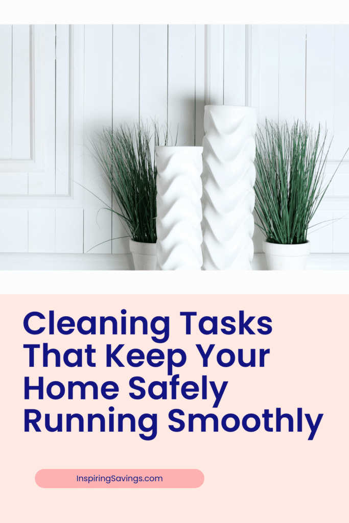 Cleaning Tasks That Keep Your Home Safely Running Smoothly